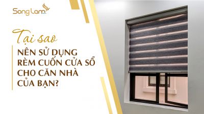 Tại sao nên sử dụng rèm cầu vồng, rèm cuốn cửa sổ cho căn nhà của bạn?