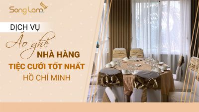 Dịch vụ áo ghế nhà hàng tiệc cưới tốt nhất Hồ Chí Minh